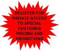 REGISTER FOR PRIVATE ACCESS TO SPECIAL CUSTOMER PRICING AND PROMOTIONS